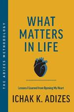 What Matters in Life: Lessons I Learned from Opening My Heart