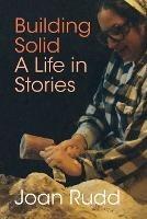Building Solid: A Life in Stories - Joan Rudd - cover