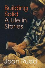 Building Solid: A Life in Stories