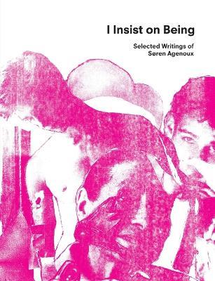 I Insist on Being: Selected Writings of Soren Agenoux - Soren Agenoux - cover