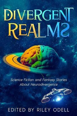 Divergent Realms: Science Fiction and Fantasy Stories About Neurodivergence - cover
