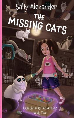 The Missing Cats: A Caitlin & Rio Adventure - Sally Alexander - cover