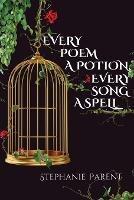 Every Poem a Potion, Every Song a Spell - Stephanie Parent - cover