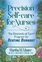 Precision Self-care for Nurses: The Elements of Care Program for Beating Burnout - Martha M Libster - cover