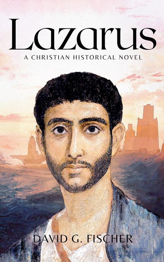 Lazarus: A Christian Historical Novel