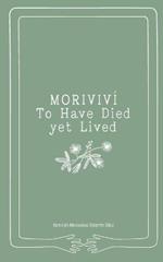 Morivivi: To Have Died Yet Lived