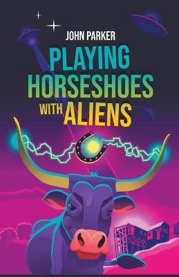 Playing Horseshoes With Aliens - John Parker - cover