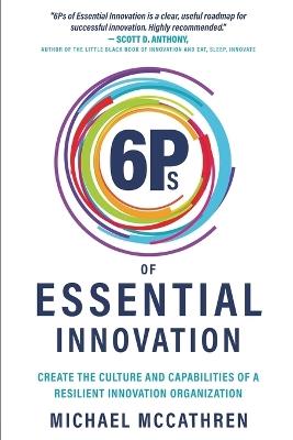6Ps of Essential Innovation: Create the Culture and Capabilities of a Resilient Innovation Organization - Michael McCathren - cover