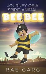 Bee Bee: Journey of a Spirit Animal