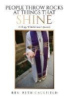 People Throw Rocks At Things That Shine: A Clergy Whistleblower's Journey - Beth Caulfield - cover
