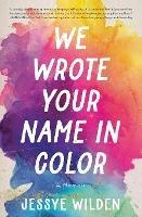 We Wrote Your Name in Color: A Memoir - Jessye Wilden - cover