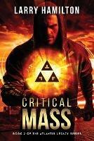 Critical Mass: Book 2 in the Atlantis Legacy Series - Larry Hamilton - cover