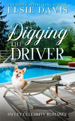 Digging the Driver: A Celebrity Corgi Romance - Elsie Davis - cover