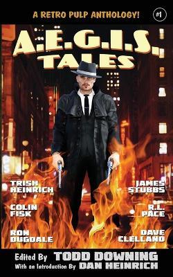 AEGIS Tales: A Retro Pulp Anthology! - Todd Downing,Colin Fisk,Trish Heinrich - cover