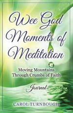 Wee God Moments of Meditation Moving Mountains through Crumbs of Faith Journal
