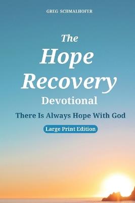 The Hope Recovery Devotional: There Is Always Hope With God - Greg Schmalhofer - cover