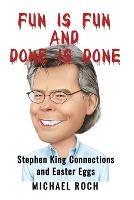 Fun is Fun and Done is Done: Stephen King Connections and Easter Eggs - Michael Roch - cover