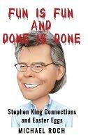 Fun is Fun and Done is Done: Stephen King Connections and Easter Eggs - Michael Roch - cover