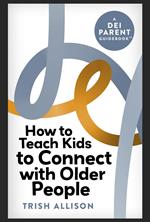 How to Teach Kids to Connect with Older People