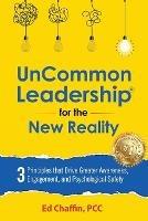 UnCommon Leadership(R) for the New Reality: 3 Principles That Drive Greater Awareness, Engagement, and Psychological Safety