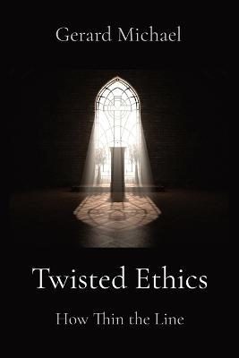Twisted Ethics: How Thin the Line - Gerard Michael - cover