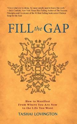 Fill The Gap: How To Manifest From Where You Are Now To The Life You Want - Tashai Lovington - cover