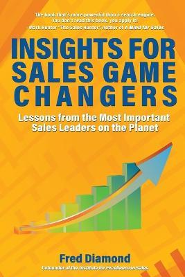 Insights for Sales Game Changers: Lessons from the Most Important Sales Leaders on the Planet - Fred Diamond - cover