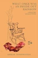 What Once Was An Inside Out Rainbow - Amelie Honeysuckle - cover