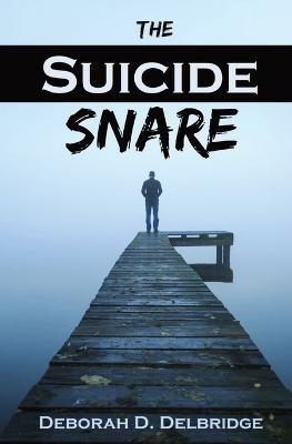 The Suicide Snare - Deborah D Delbridge - cover