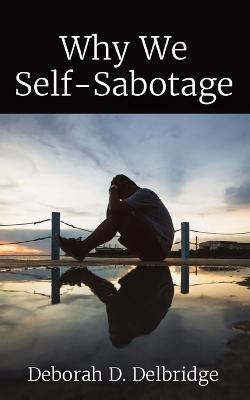 Why We Self-Sabotage - Deborah D Delbridge - cover