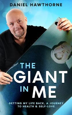 The Giant in Me: Getting My Life Back: A Memoir - Daniel Hawthorne,Patricia Garber - cover