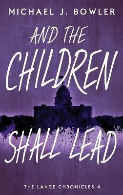 And The Children Shall Lead - Michael J Bowler - cover