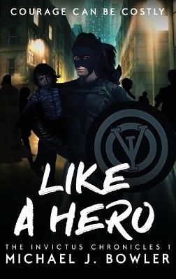 Like A Hero - Michael J Bowler - cover