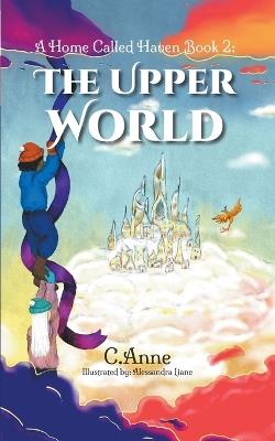 A Home Called Haven Book 2: The Upper World - C Anne - cover
