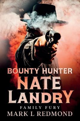 Bounty Hunter Nate Landry: Family Fury - Mark L Redmond - cover