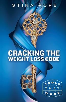 Cracking the Weight Loss Code: Tools That Work - Stina Pope - cover