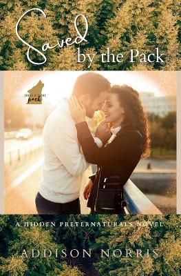 Saved By the Pack: A Hidden Preternaturals Novel - Addison Norris - cover