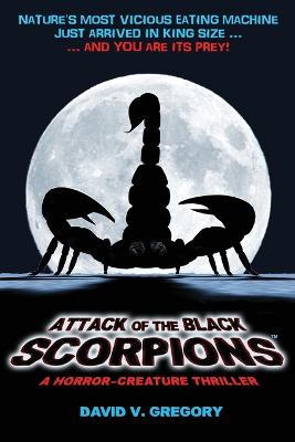 Attack of the Black Scorpions: A Horror-Creature Thriller - David V Gregory - cover