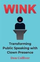 Wink: Transforming Public Speaking with Clown Presence - Don Colliver - cover
