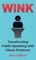 Wink: Transforming Public Speaking with Clown Presence - Don Colliver - cover