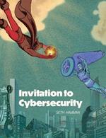 Invitation to Cybersecurity: Cybersecurity for Beginners Easy to Read and Comprehensive Introduction to Cybersecurity Cybersecurity from the Ground Up