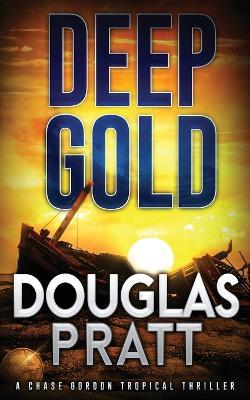 Deep Gold: A Chase Gordon Tropical Thriller - Douglas Pratt - cover
