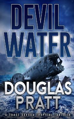 Devil Water: A Chase Gordon Tropical Thriller - Douglas Pratt - cover