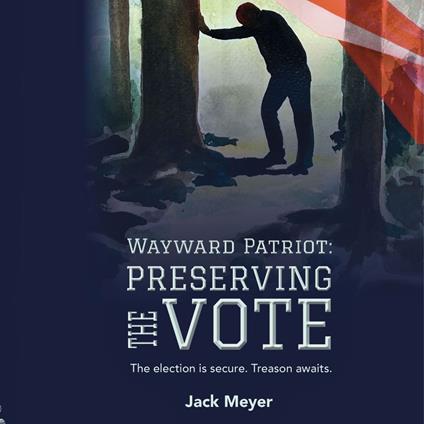 Wayward Patriot: Preserving the Vote