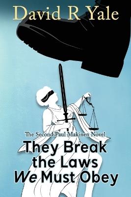 They Break the Laws We Must Obey: The Second Paul Makinen Novel - David R Yale - cover