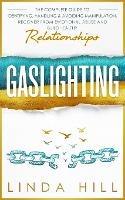 Gaslighting: The Complete Guide to Identifying, Handling & Avoiding Manipulation. Recover from Emotional Abuse and Build Healthy Relationships - Linda Hill - cover