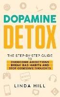Dopamine Detox: A Step-by-Step Guide to Overcome Addictions, Break Bad Habits, and Stop Obsessive Thoughts (Mental Wellness Book 1) - Linda Hill - cover