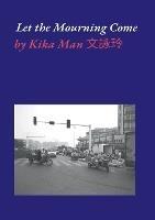 Let the Mourning Come: Poems about grief and healing - Kika Man - cover