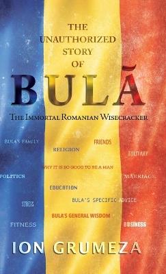 The Unauthorized Story of Bula: The Immortal Romanian Wisecracker - Ion Grumeza - cover