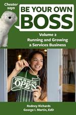 Chester says Be Your Own Boss Volume 2: Running and growing a services business